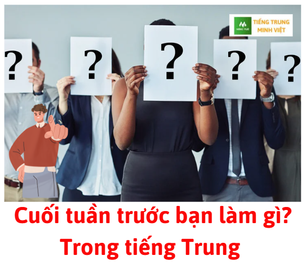 cuoi-tuan-truoc-ban-lam-gi-trong-tieng-trung